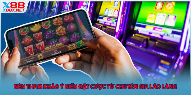 Nên tham khảo ý kiến đặt cược từ chuyên gia lão làng